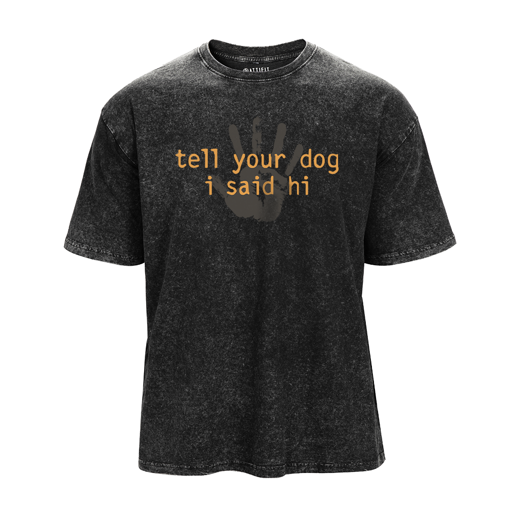 Say Hi To Dog Washed T-Shirt