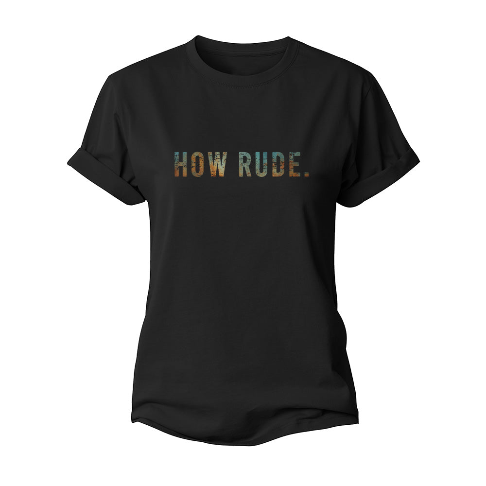 How Rude Women's Cotton T-Shirt