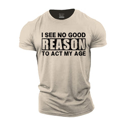 No Good Reason Act My Age Cotton T-Shirt