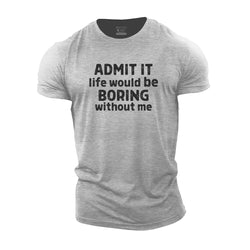 Admit It Life Would Be Boring Without Me Cotton T-Shirt