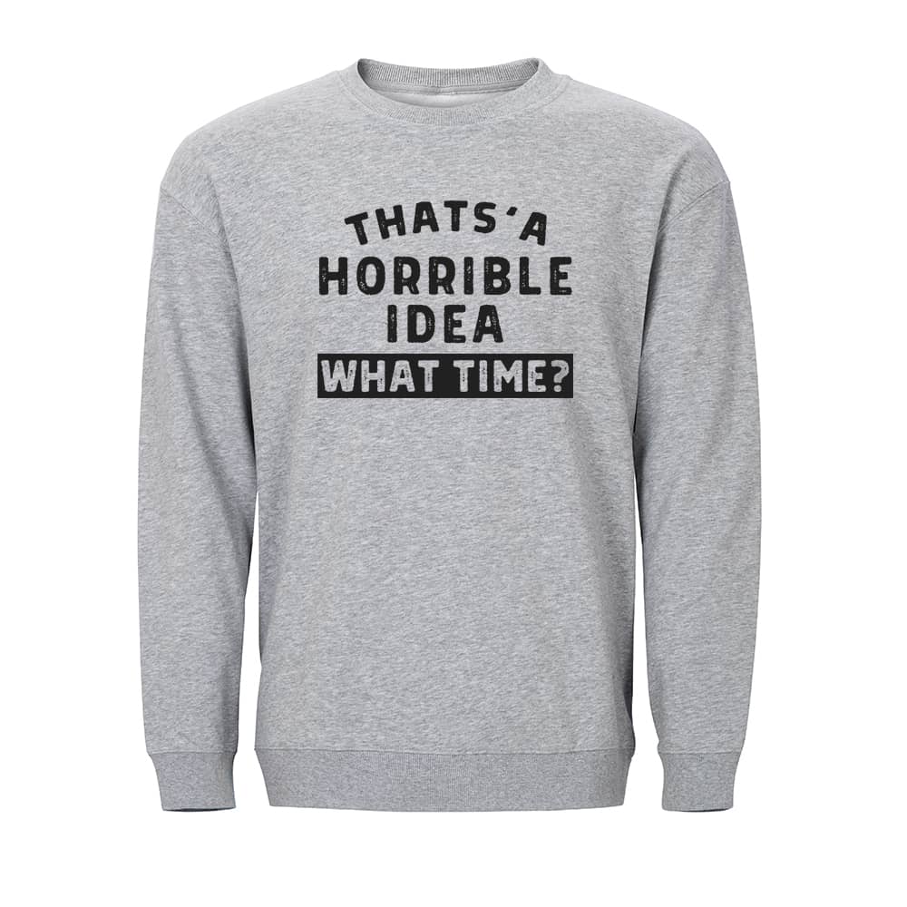 Horrible Idea Crewneck Sweatshirt