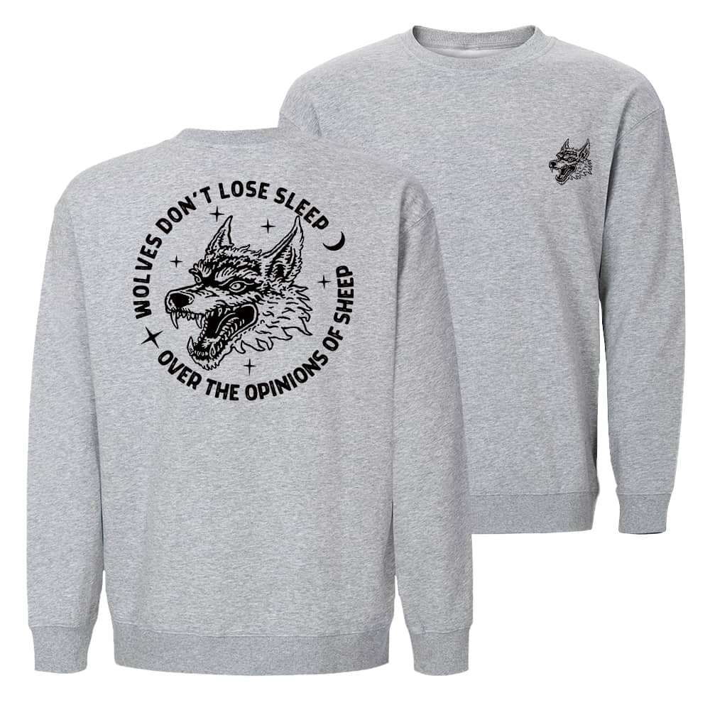 Wolves Don't Lose Sleep Over The Opinions Of Sheep Crewneck Sweatshirt