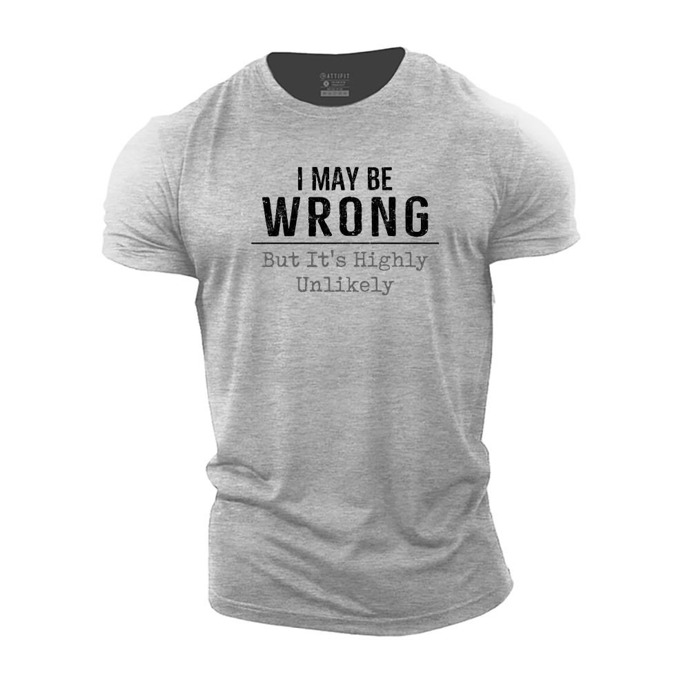 I May Be Wrong But It's Highly Unlikely Cotton T-Shirt